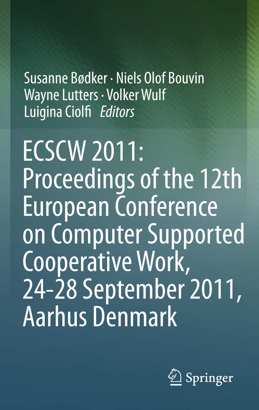 ECSCW 2011: Proceedings of the 12th European Conference on Computer Supported Cooperative Work, 24-28 September 2011, Aarhus Denmark Business, Finance & Career