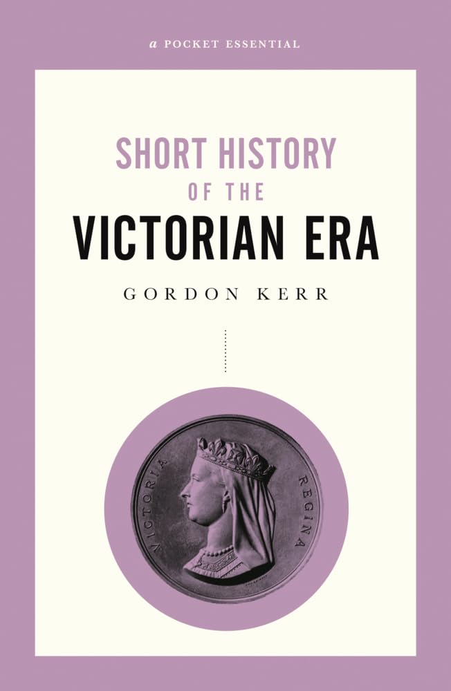 Short History of the Victorian Era (Pocket Essential) Social Sciences