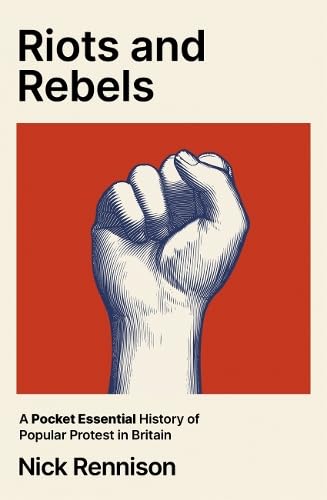 Riots and Rebels: A Pocket Essential History of Popular Protest in Britain Politics & History