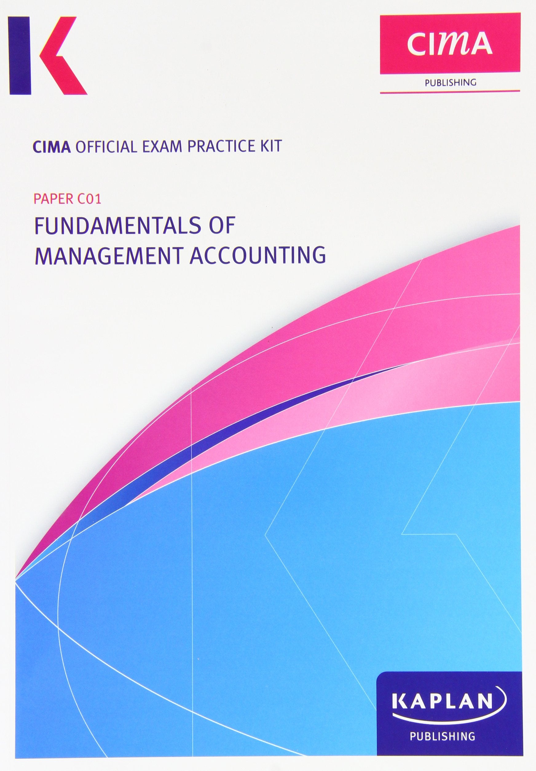 C01 Fundamentals of Management Accounting - CIMA Exam Practice Kit C01 Fundamentals of Management Accounting - CIMA Exam Practice Kit: Paper C01 Paper C01 book