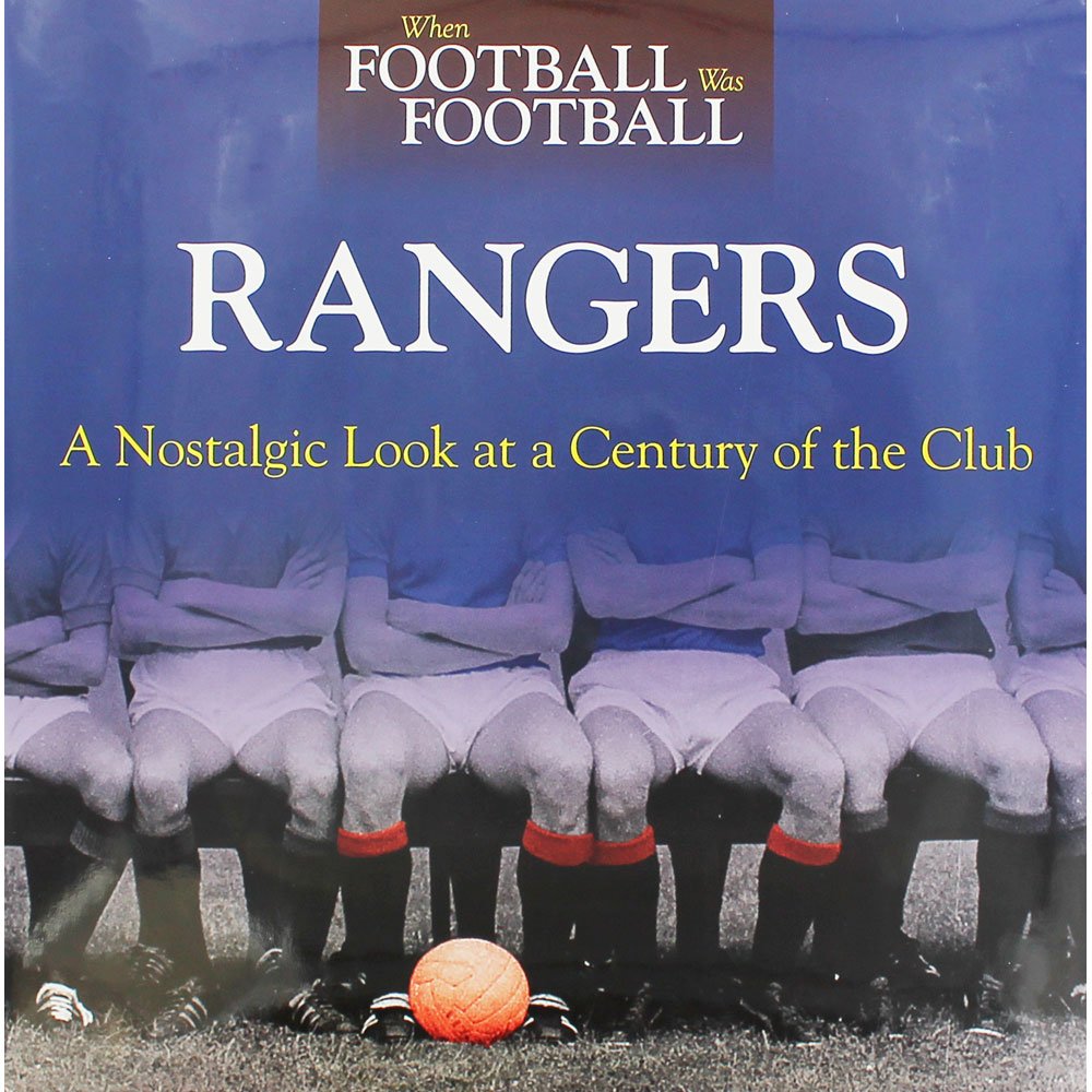 Rangers: A Nostalgic Look at a Century of the Club (When Football Was Football) Leisure & Fun