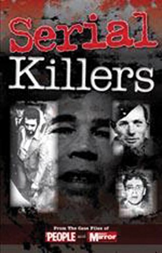 Serial Killers: From the Case Files of People and Daily Mirror (Crimes of the Century) Politics & Society
