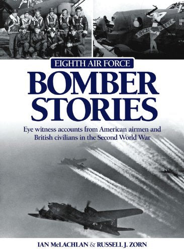 Eighth Air Force Bomber Stories: Eye witness accounts from American Airmen and British Civilians in the Second World War Social Sciences