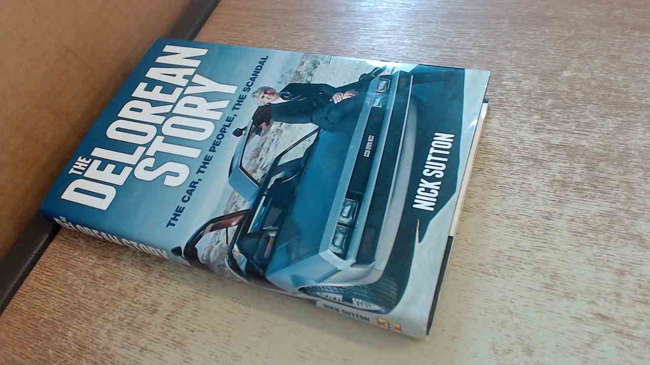 DeLorean Story: The Car, The People, The Scandal Business & Technology