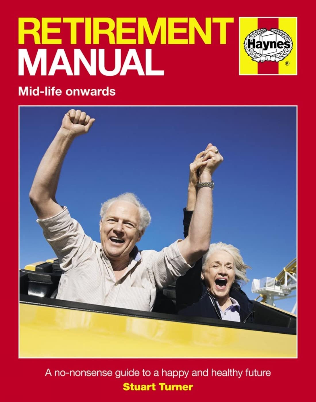 Retirement Manual: A no-nonsense guide to a happy and healthy future Business, Finance & Career