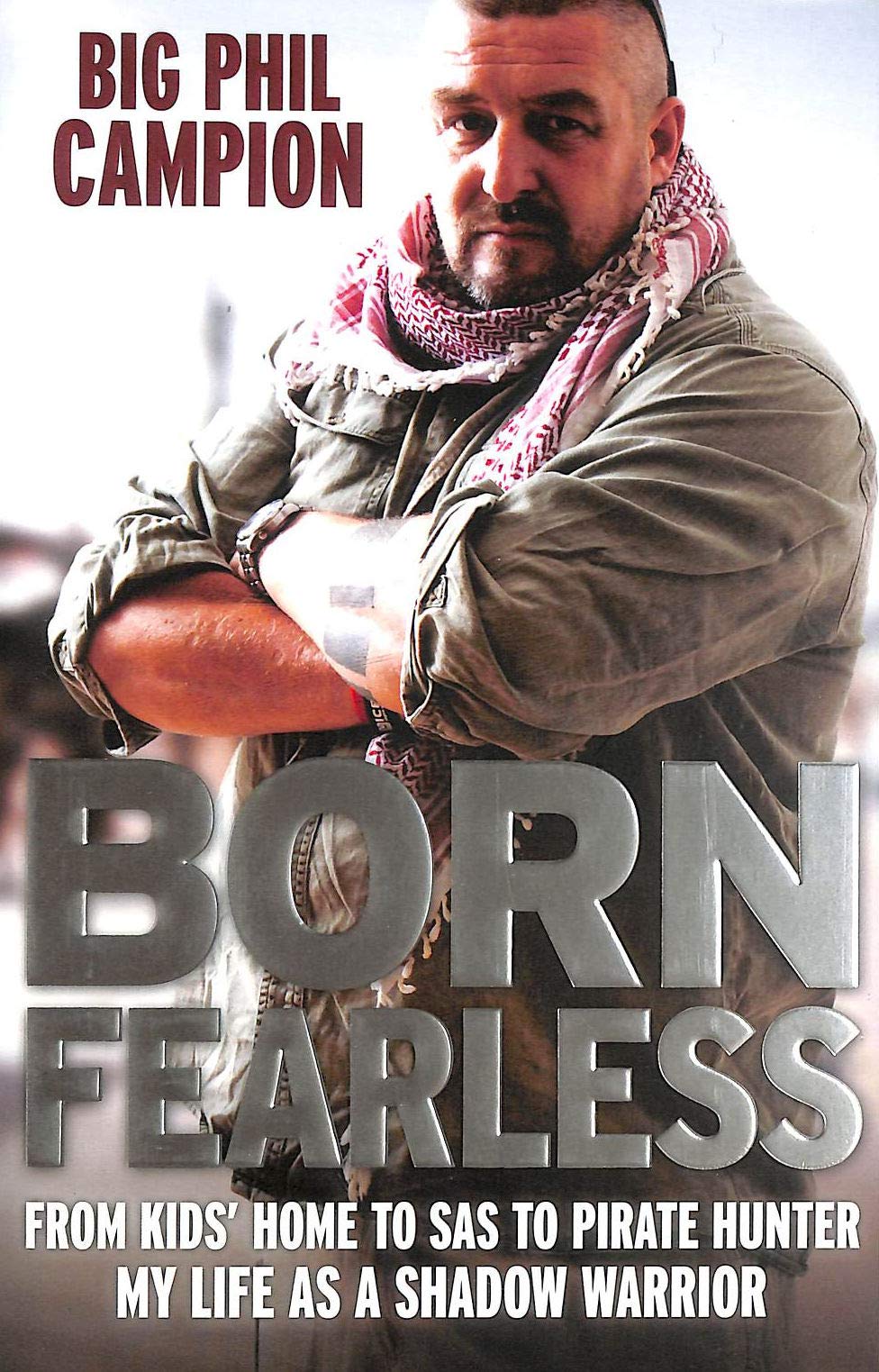 Born Fearless: From Kids' Home to SAS to Pirate Hunter - My Life as a Shadow Warrior Memories