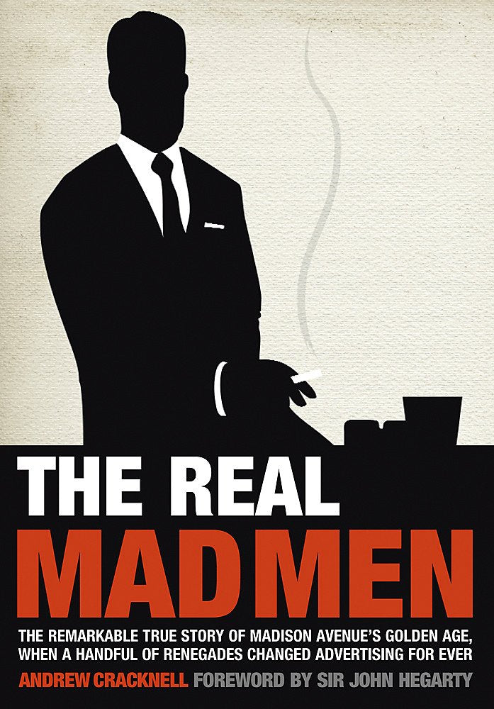 The Real Mad Men: The Remarkable True Story of Madison Avenue's Golden Age Media & Communication