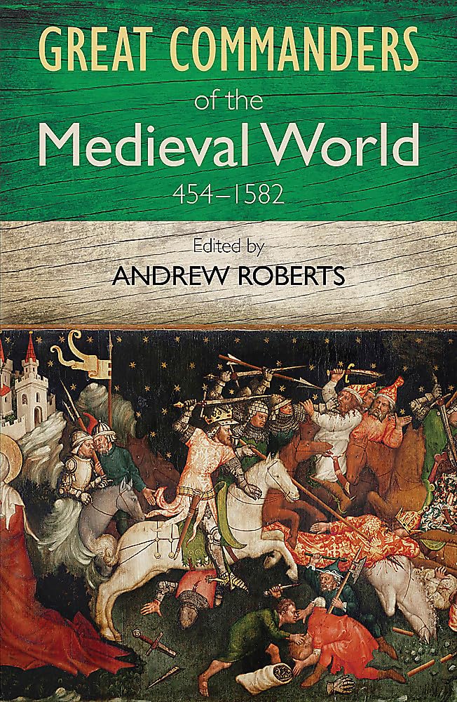 The Great Commanders of the Medieval World 454-1582 Memories