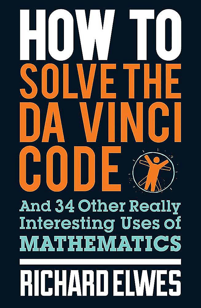 How to Solve the Da Vinci Code: And 34 Other Really Interesting Uses of Mathematics Social Sciences