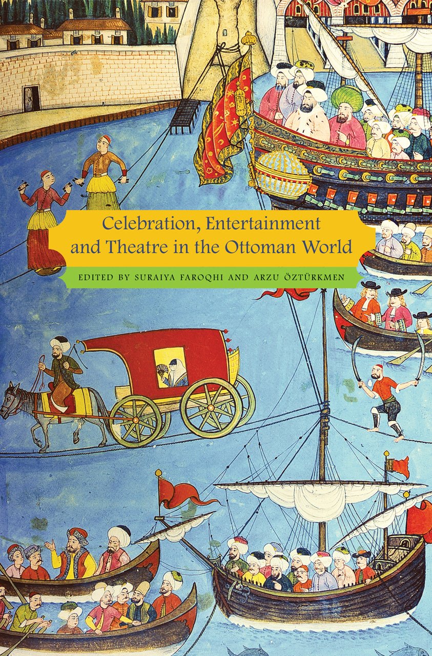Celebration, Entertainment and Theater in the Ottoman World (Enactments) Social Sciences