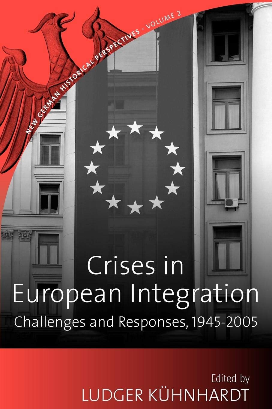 Crises in European Integration: Challenges and Responses, 1945-2005 (New German Historical Perspectives, 2, Band 2) Business, Finance & Career