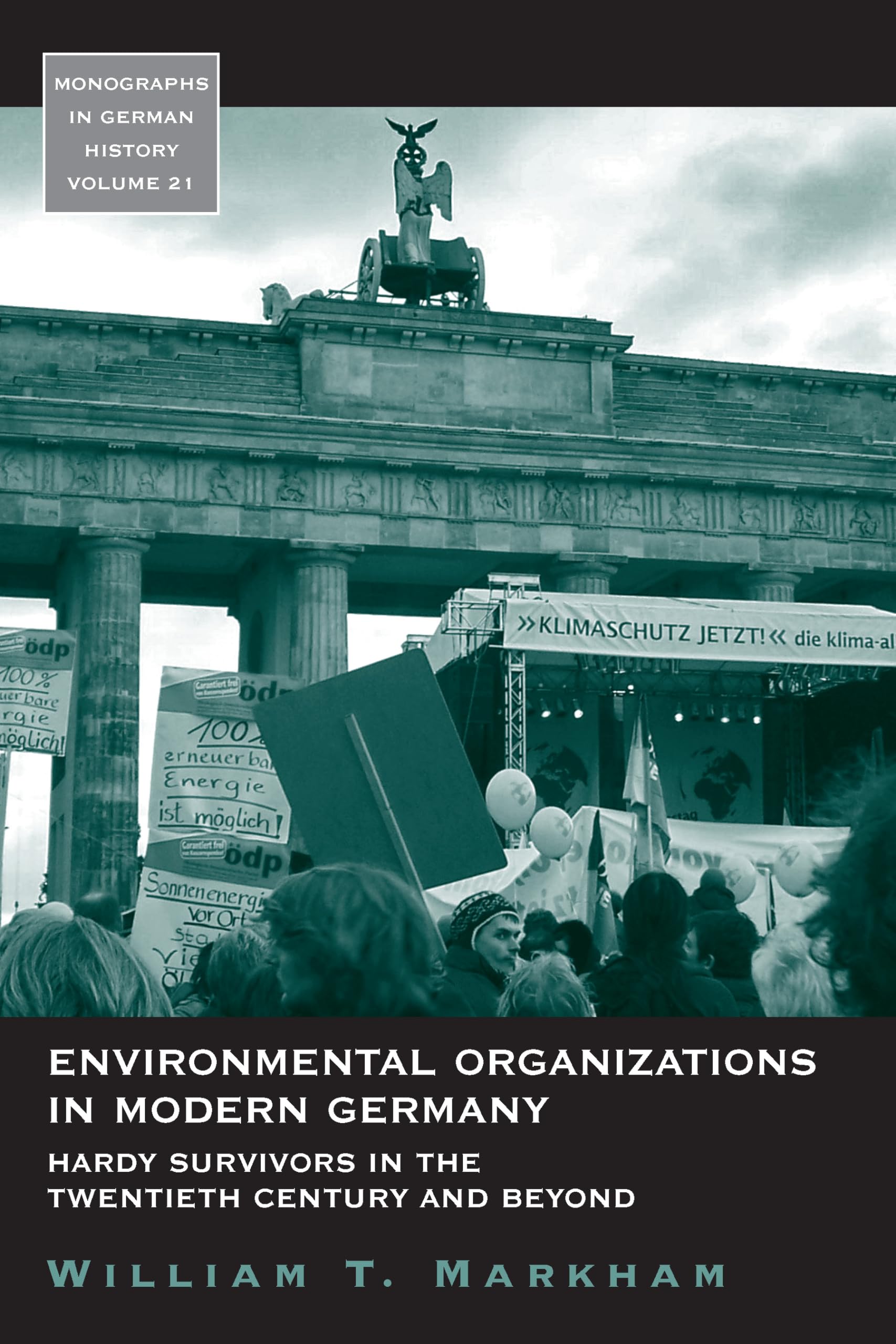 Environmental Organizations in Modern Germany: Hardy Survivors in the Twentieth Century and Beyond (Monographs in German History, Band 21) Social Sciences