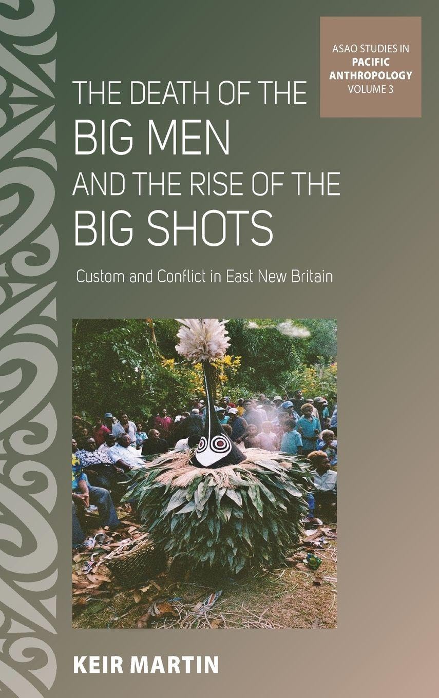 The Death of the Big Men and the Rise of the Big Shots: Custom and Conflict in East New Britain (Asao Studies in Pacific Anthropology, Band 3) General education