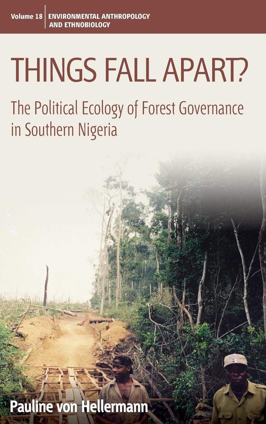 Things Fall Apart?: The Political Ecology of Forest Governance in Southern Nigeria (Environmental Anthropology and Ethnobiology, Band 18) Social Sciences