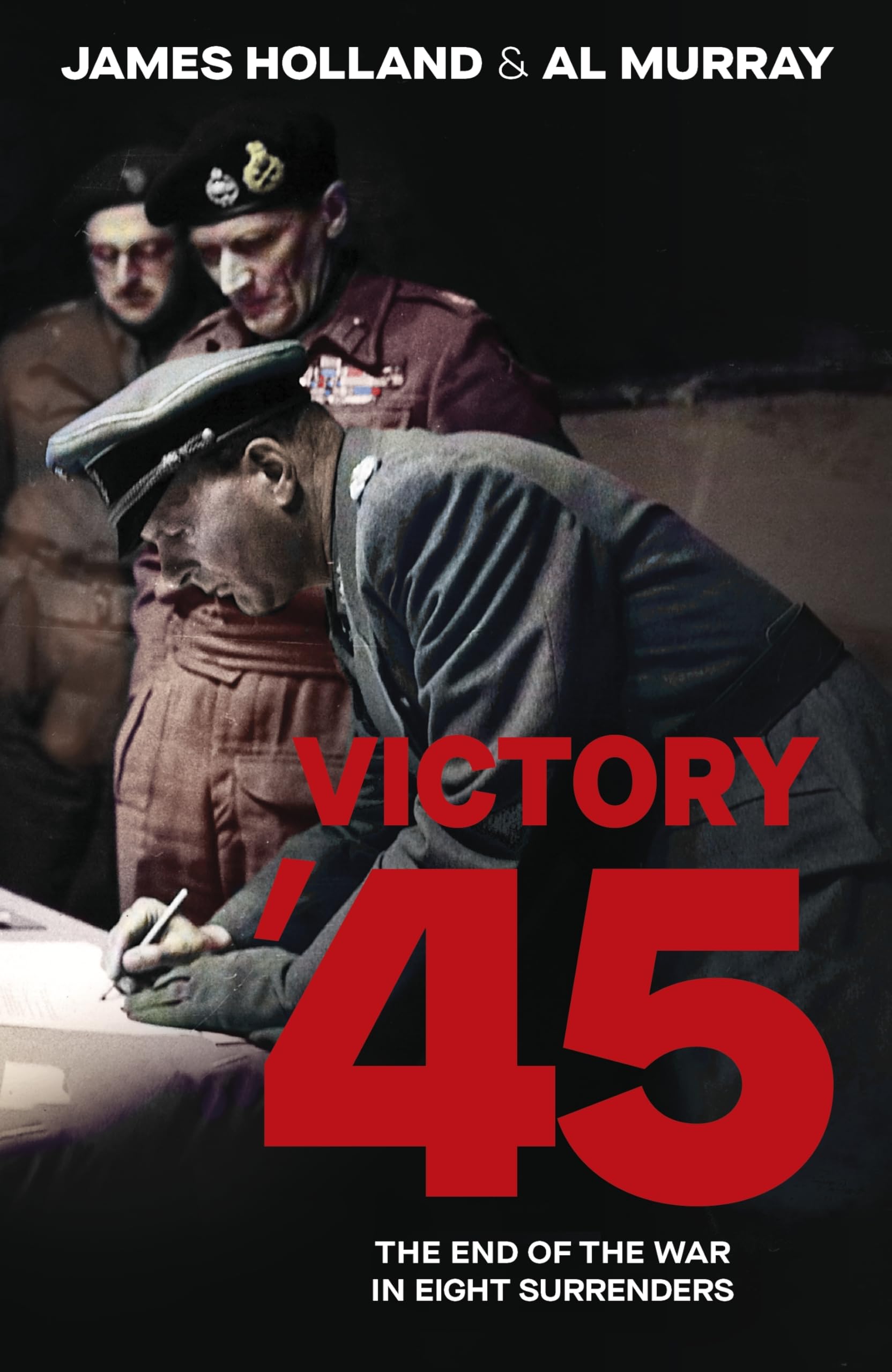 Victory '45: A new history of World War II from the bestselling historians Politics & History