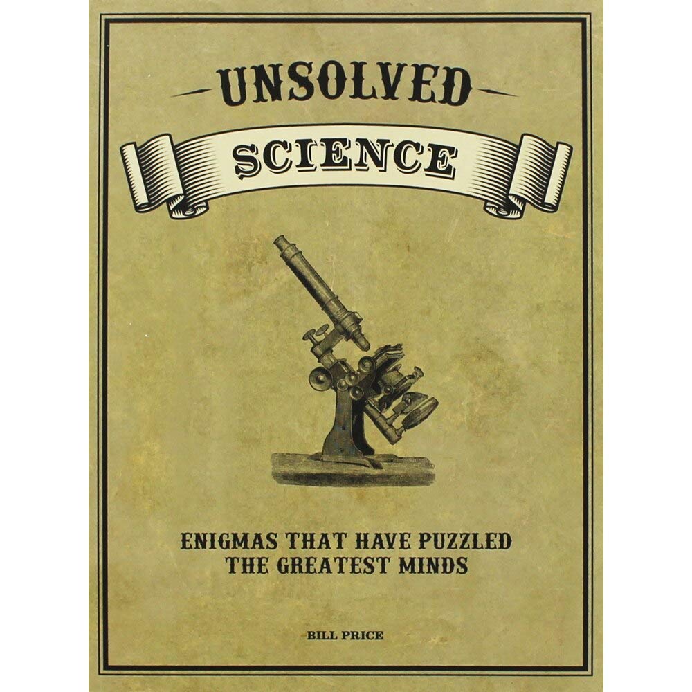 Unsolved Science. Enigmas that have puzzled the greatest minds. : Bill Price Books