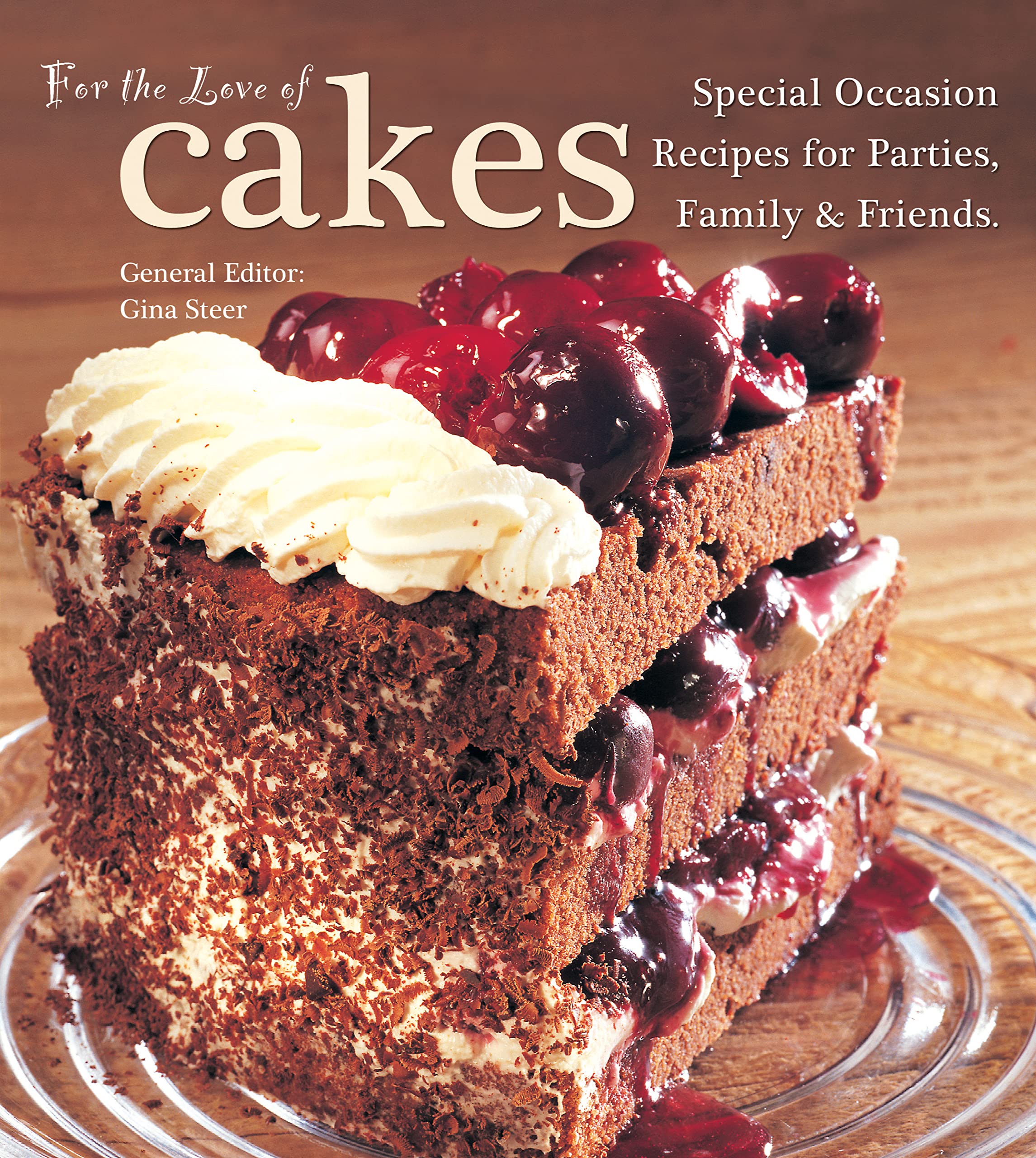 For The Love of Cakes: Special Occasion Recipes for Parties, Family & Friends Leisure, Home & Garden