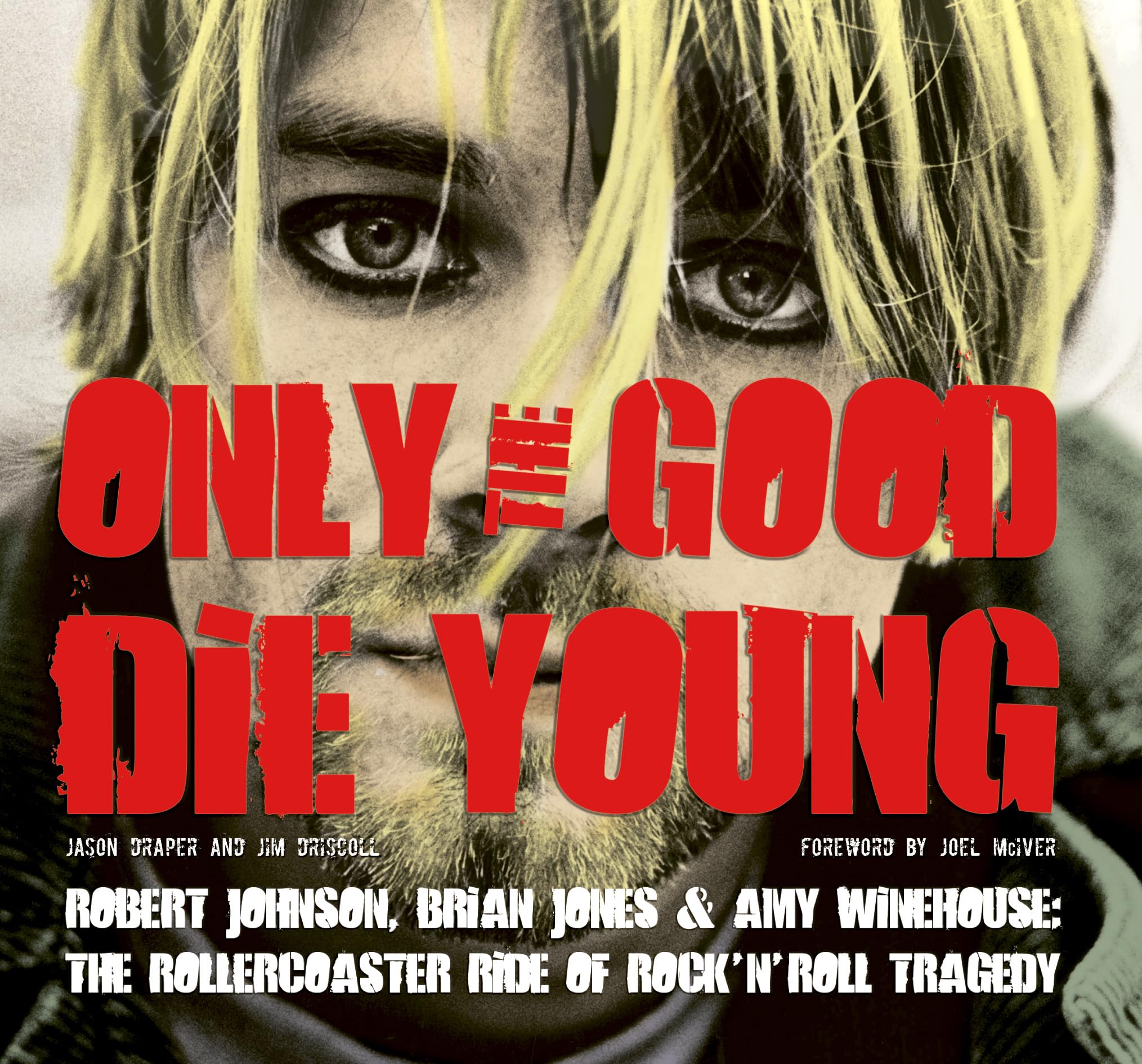 Only the Good Die Young: Robert Johnson, Brian Jones & Amy Winehouse: The Rollercoaster Ride of Rock 'n' Roll Suicide Social Sciences