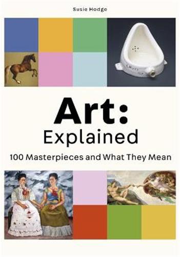 Art : Explained 100 Masterpieces and What they Mean Film, Art & Culture