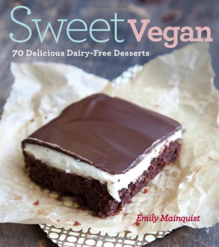 Sweet Vegan: 70 Delicious Dairy-free Desserts Leisure, Home & Garden