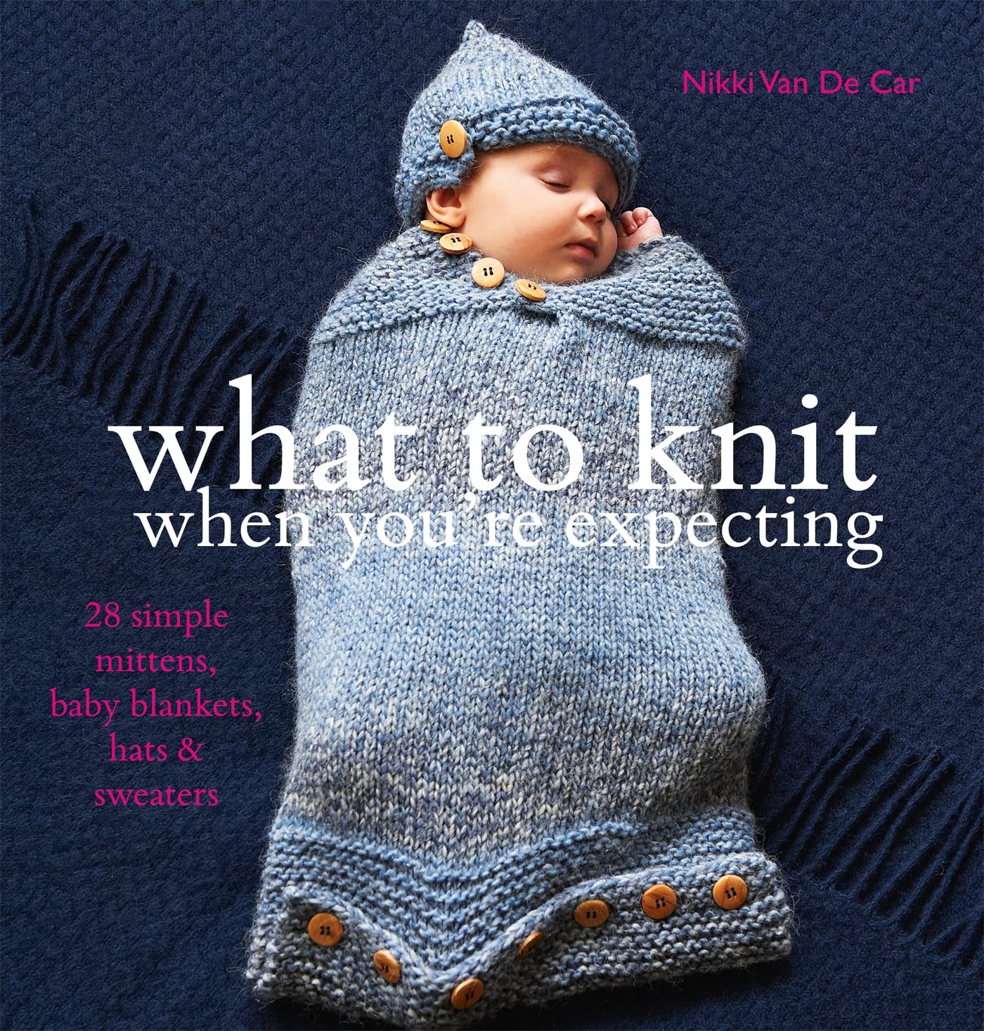 What to Knit When You're Expecting: 28 Simple Mittens, Baby Blankets, Hats and Sweaters Hobbies & Crafts