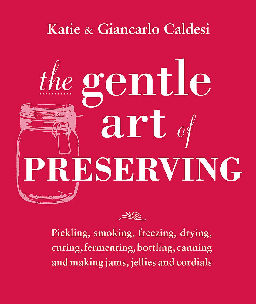 The Gentle Art of Preserving: Inspirational Recipes from Around the World Leisure, Home & Garden