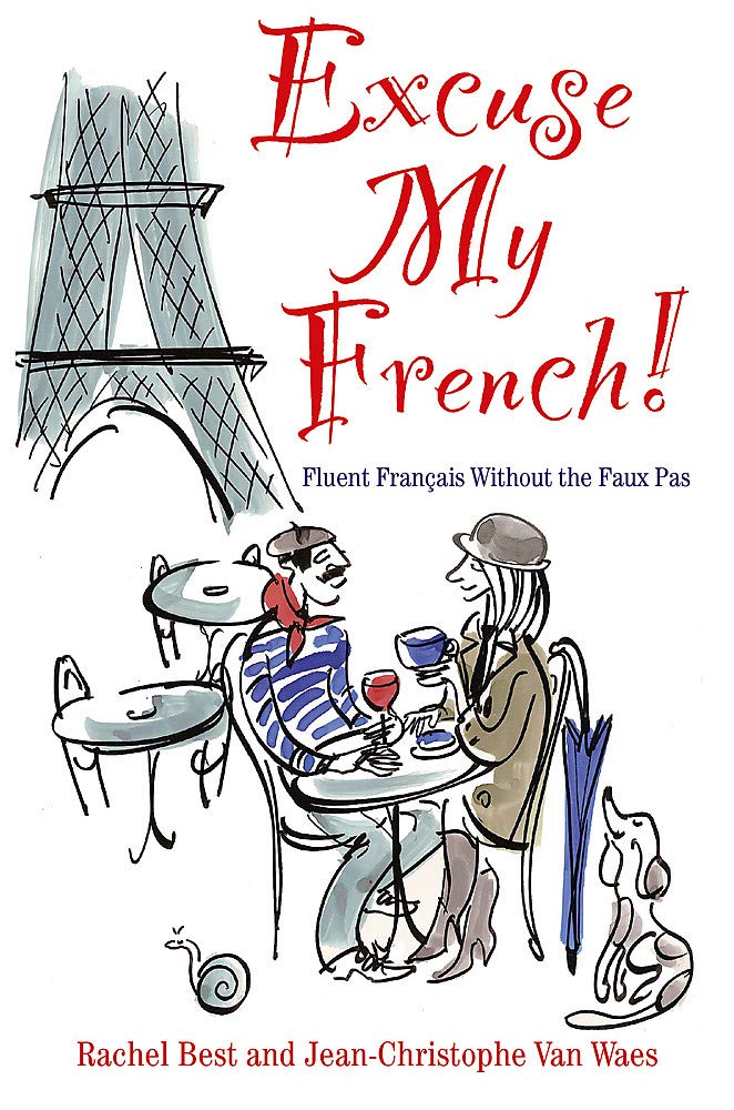 Excuse My French: Fluent Francais without the faux pas Foreign Languages ​​& Dictionaries
