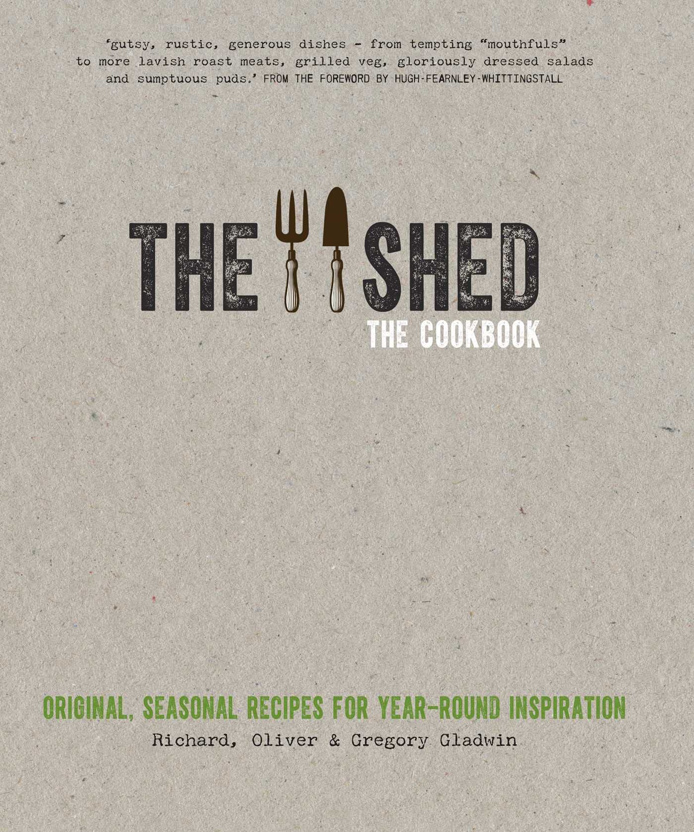 The Shed: The Cookbook: Original, seasonal recipes for year-round inspiration. Foreword by Hugh Fearnley-Whittingstall Leisure, Home & Garden