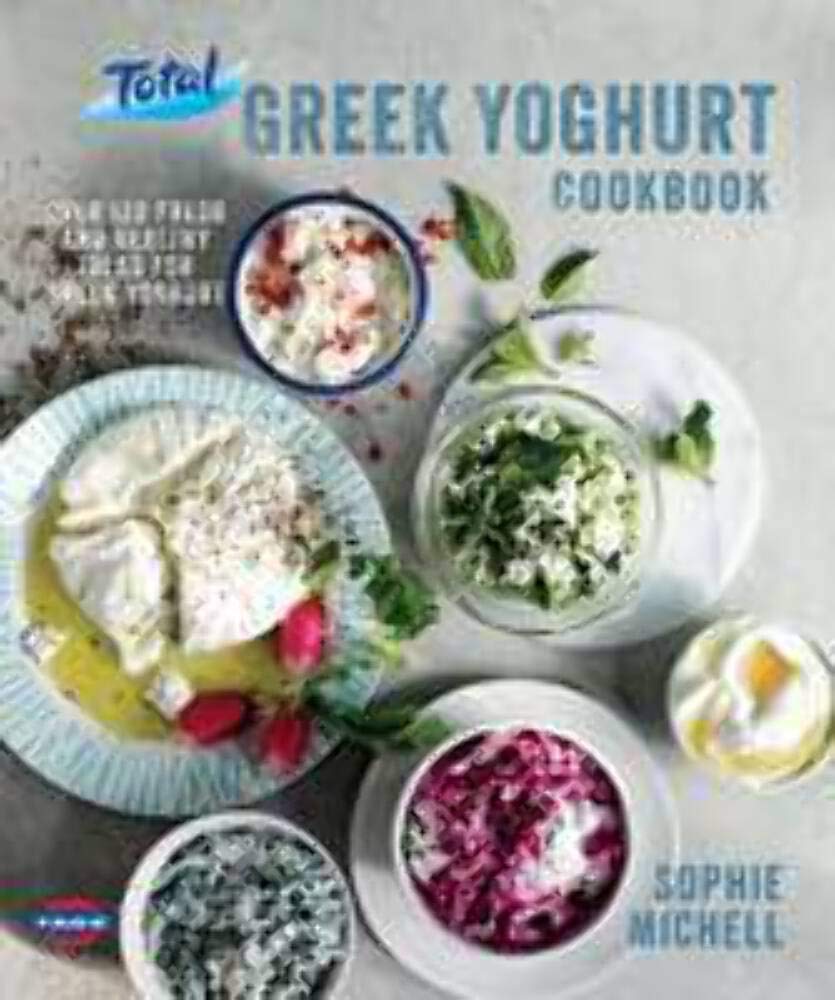 Total Greek Yoghurt Cookbook: Over 120 fresh and healthy ideas for Greek yoghurt Leisure, Home & Garden
