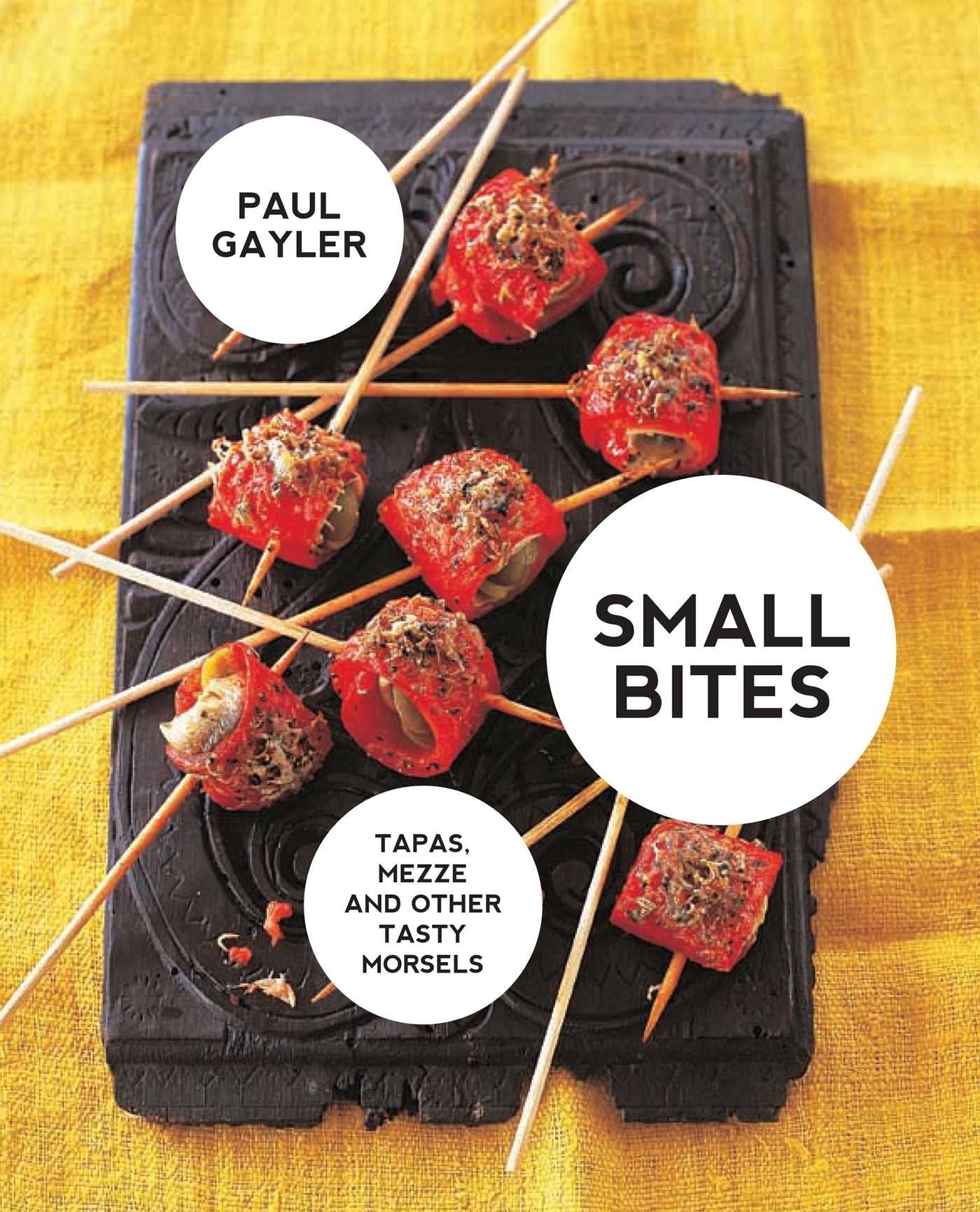 Small Bites: Tapas, mezze and other tasty morsels: Small Bites: Tapas, mezze and other tasty morsels Cooking & Enjoying