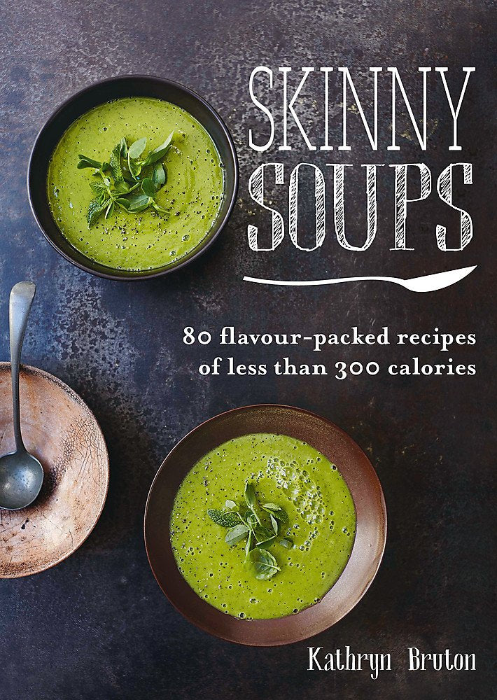Skinny Soups: 80 Flavour-Packed Recipes of 300 Calories or Less (Skinny series) Leisure, Home & Garden