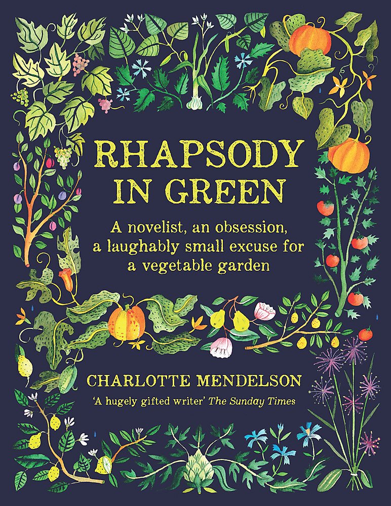 Rhapsody in Green: A Novelist, an Obsession, a Laughably Small Excuse for a Garden Garden & Plants