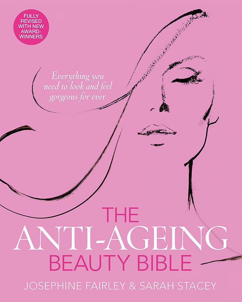 The Anti-Ageing Beauty Bible: Everything You Need to Look and Feel Gorgeous for Ever Leisure, Home & Garden