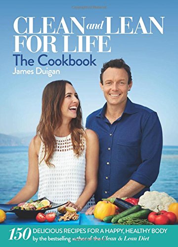 Clean and Lean for Life: The Cookbook: 150 Delicious Recipes for a Happy, Healthy Body Leisure, Home & Garden