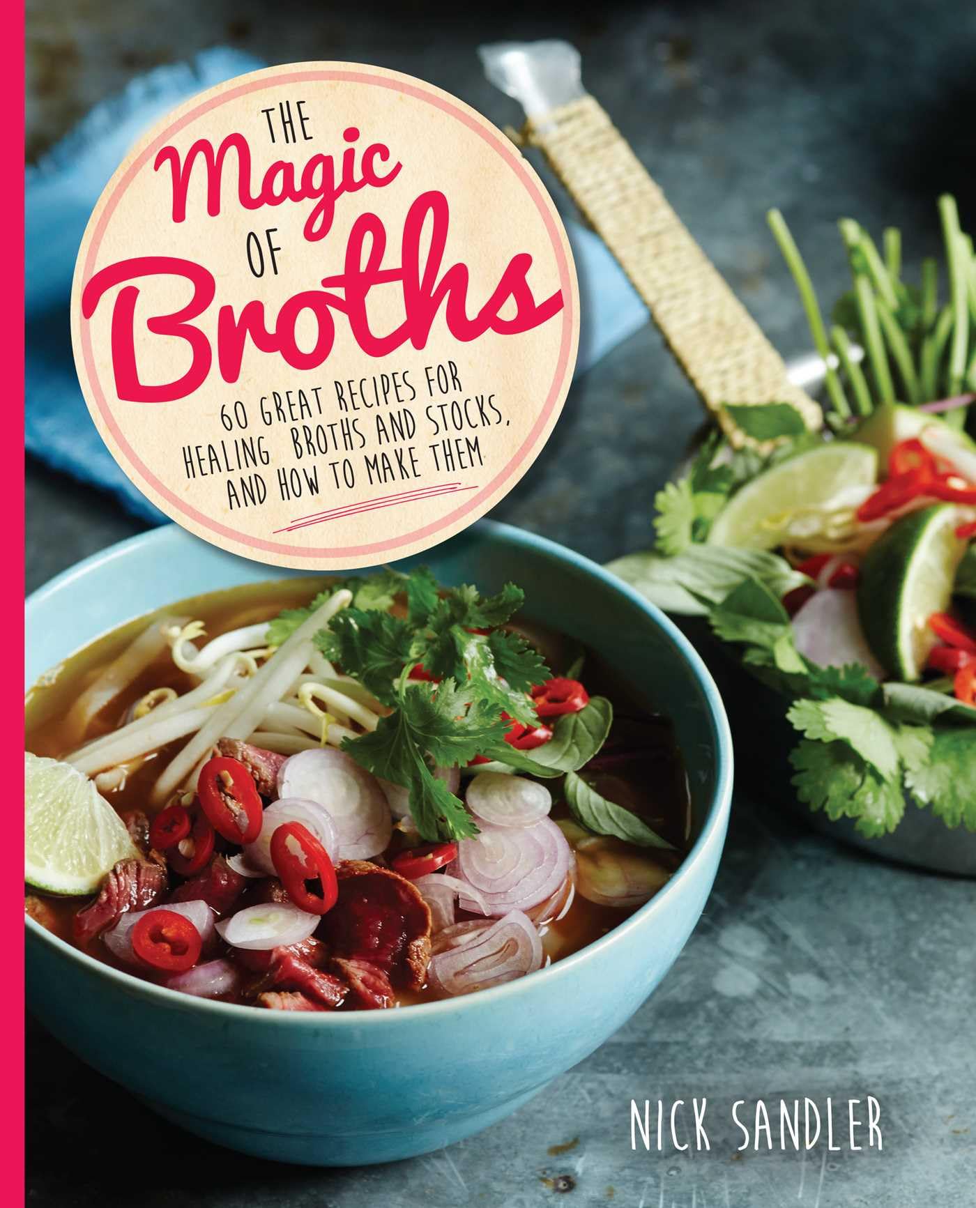 The Magic of Broths: 60 Great Recipes for Healing Broth and Stocks and How to Make Them Leisure, Home & Garden