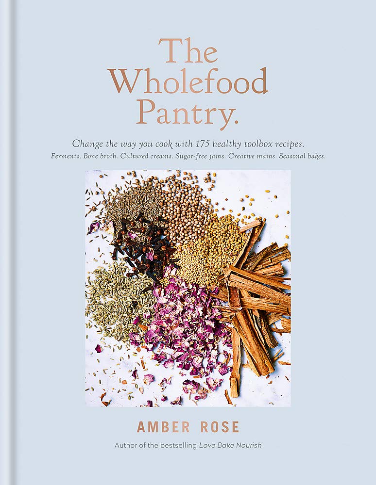 The Wholefood Pantry: Change the Way You Cook with 175 Healthy Toolbox Recipes Leisure, Home & Garden