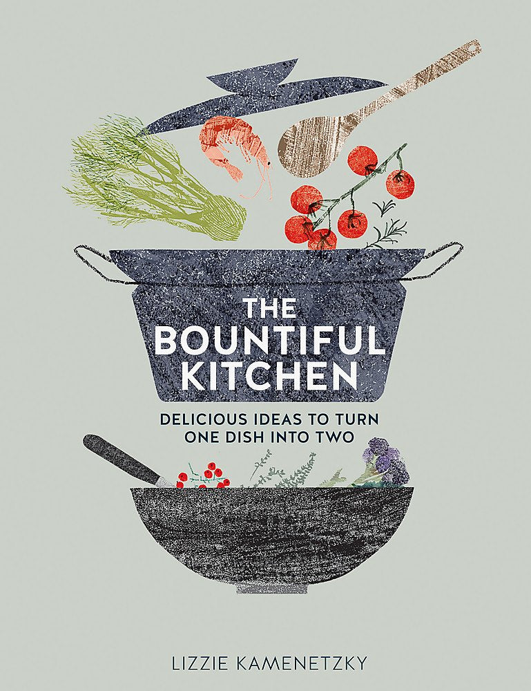 The Bountiful Kitchen: Delicious Ideas to Turn One Dish into Two Leisure, Home & Garden