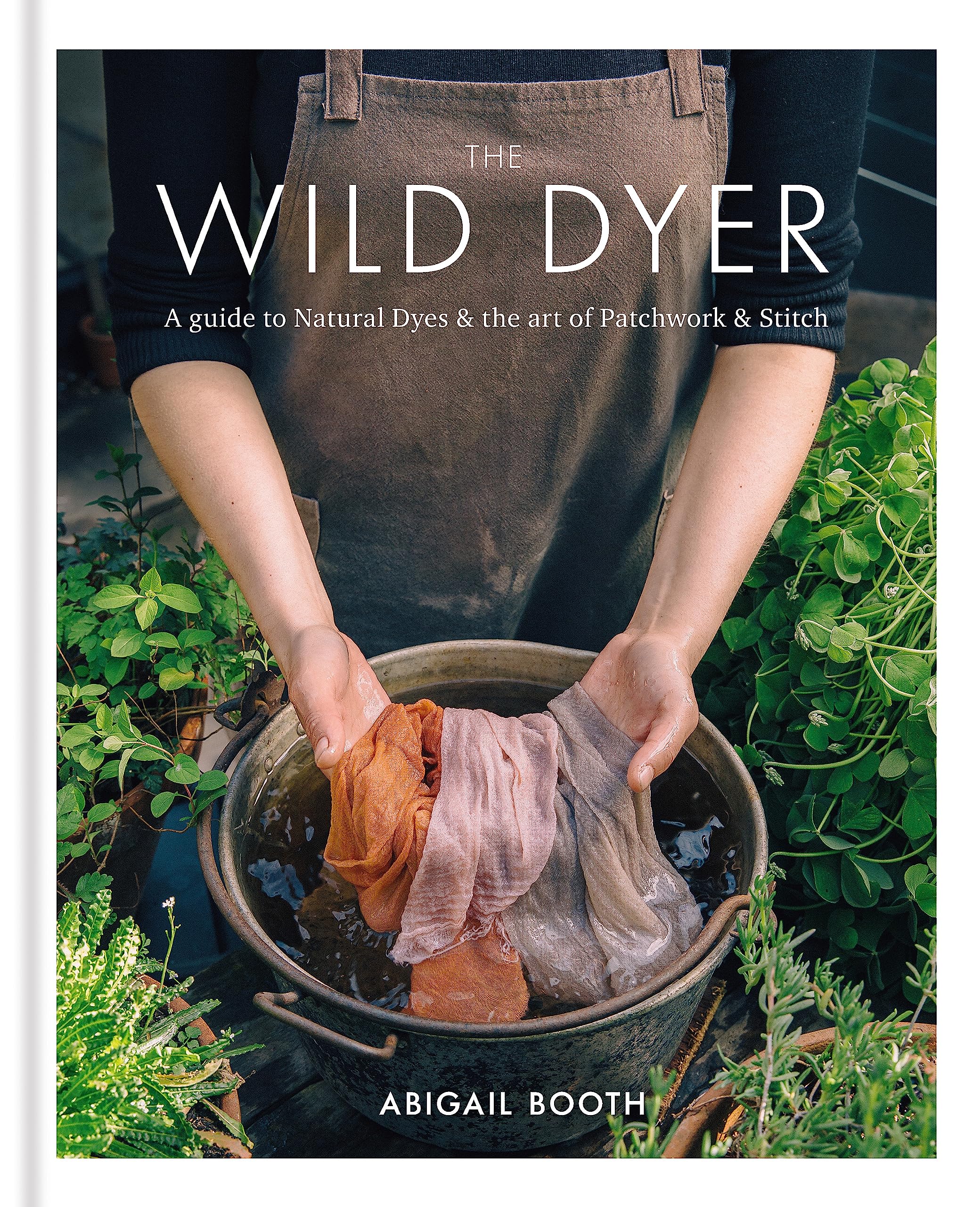 The Wild Dyer: A guide to natural dyes & the art of patchwork & stitch Film, Art & Culture