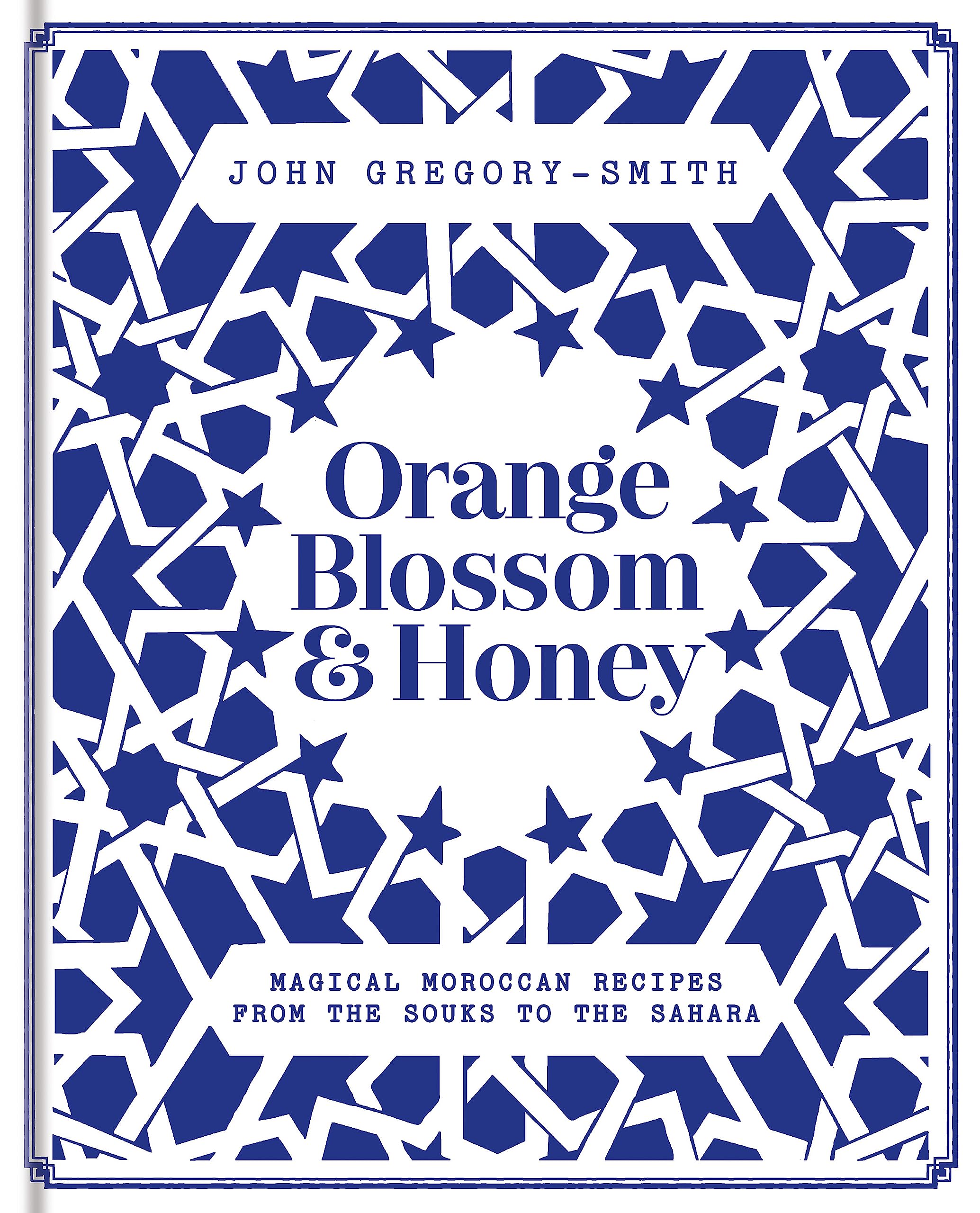 Orange Blossom & Honey: Magical Moroccan recipes from the souks to the Sahara Leisure, Home & Garden