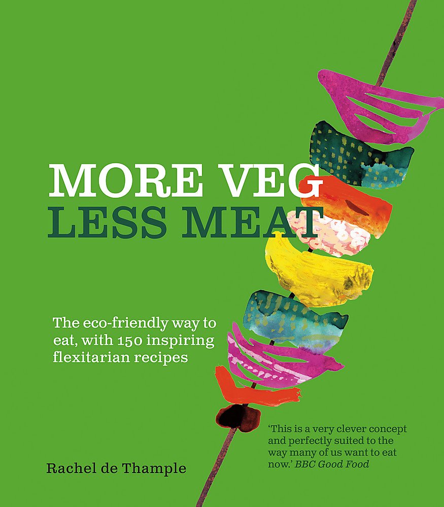 More Veg, Less Meat: The eco-friendly way to eat, with 150 inspiring flexitarian recipes Leisure, Home & Garden