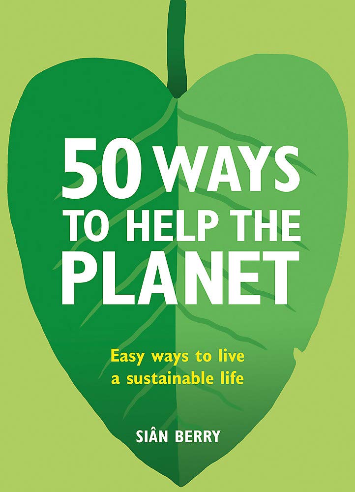 50 Ways to Help the Planet: Easy Ways to Live a Sustainable Life Business, Finance & Career