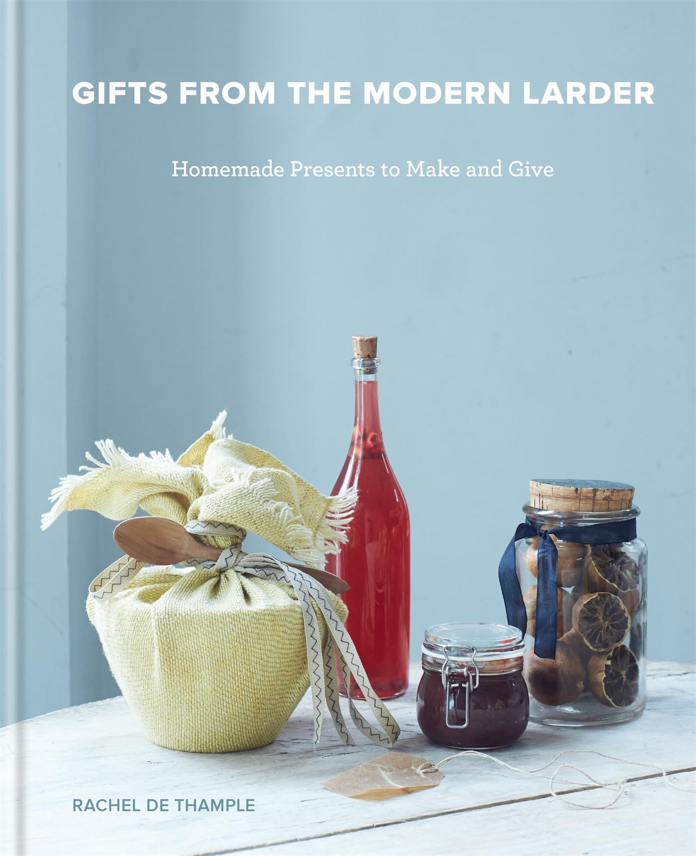 Gifts from the Modern Larder: Homemade Presents to Make and Give Leisure, Home & Garden