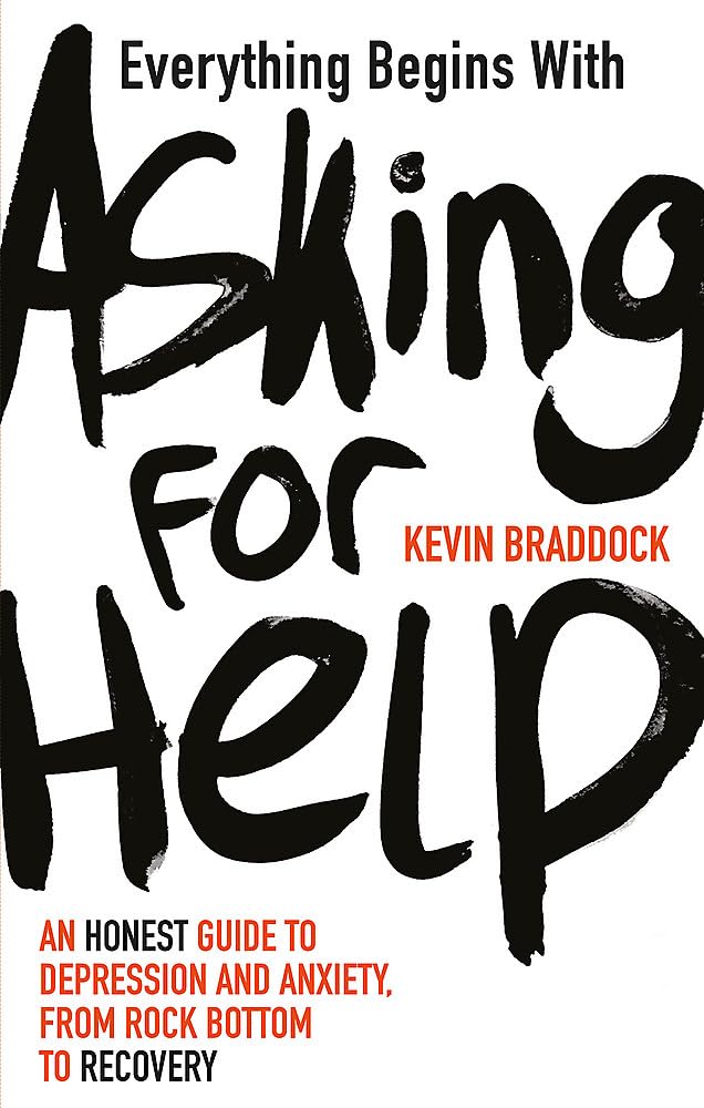 Everything Begins With Asking for Help: An Honest Guide to Depression and Anxiety, From Rock Bottom to Recovery Medicine