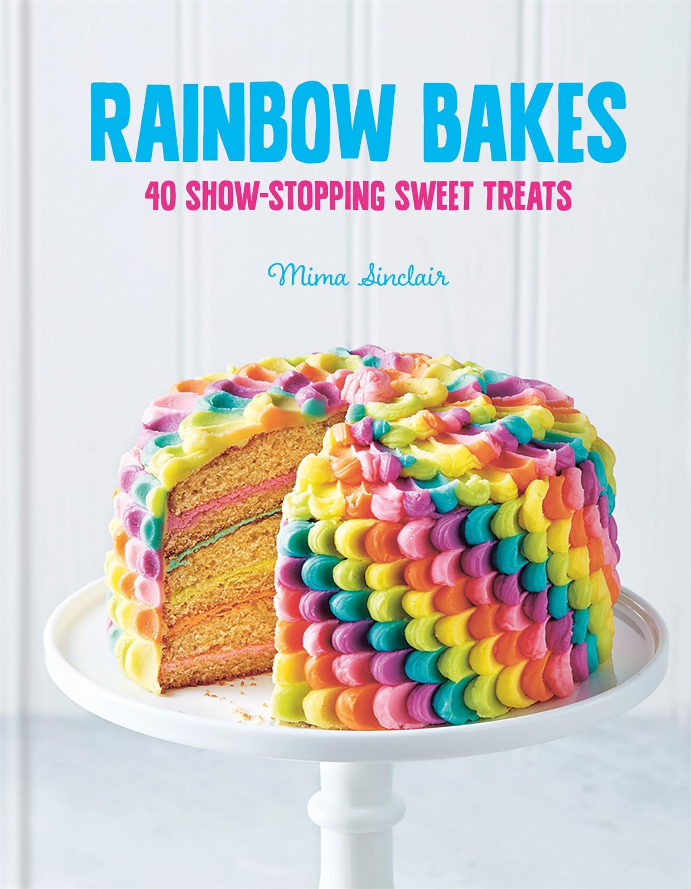 Rainbow Bakes: 40 Show-stopping Sweet Treats Leisure, Home & Garden