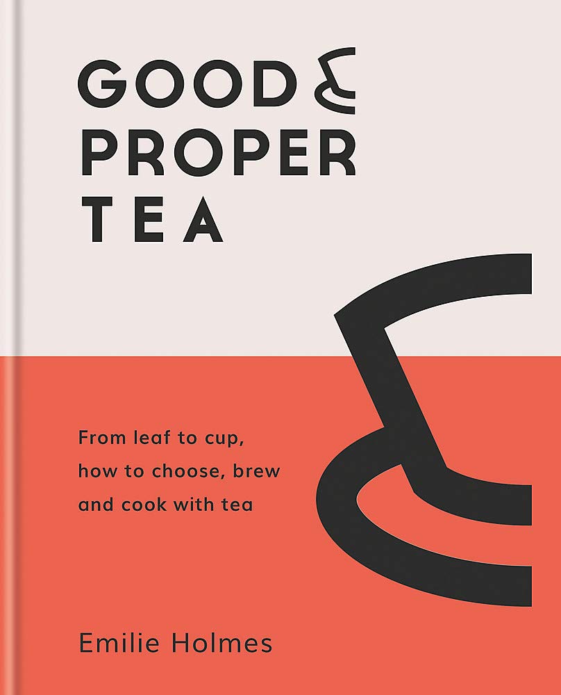 Good & Proper Tea: From Leaf to Cup, How to Choose, Brew and Cook With Tea Business & Technology