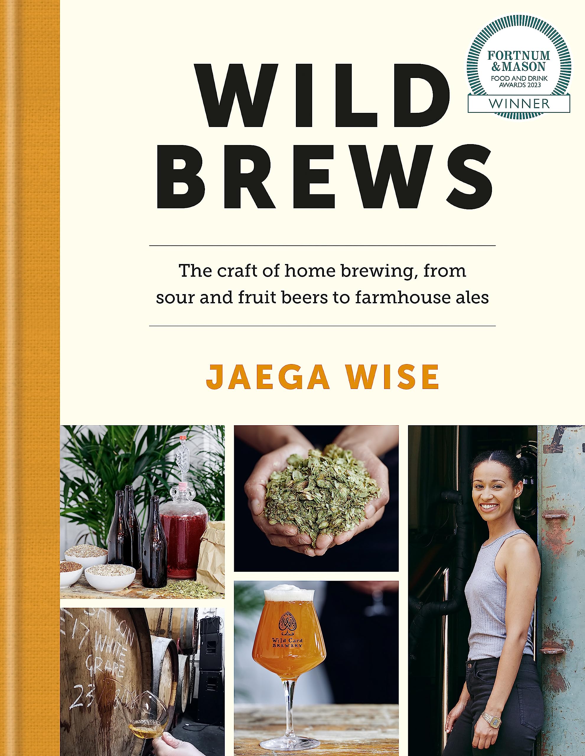 Wild Brews: The craft of home brewing, from sour and fruit beers to farmhouse ales: WINNER OF THE FORTNUM & MASON DEBUT DRINK BOOK AWARD Business, Finance & Career