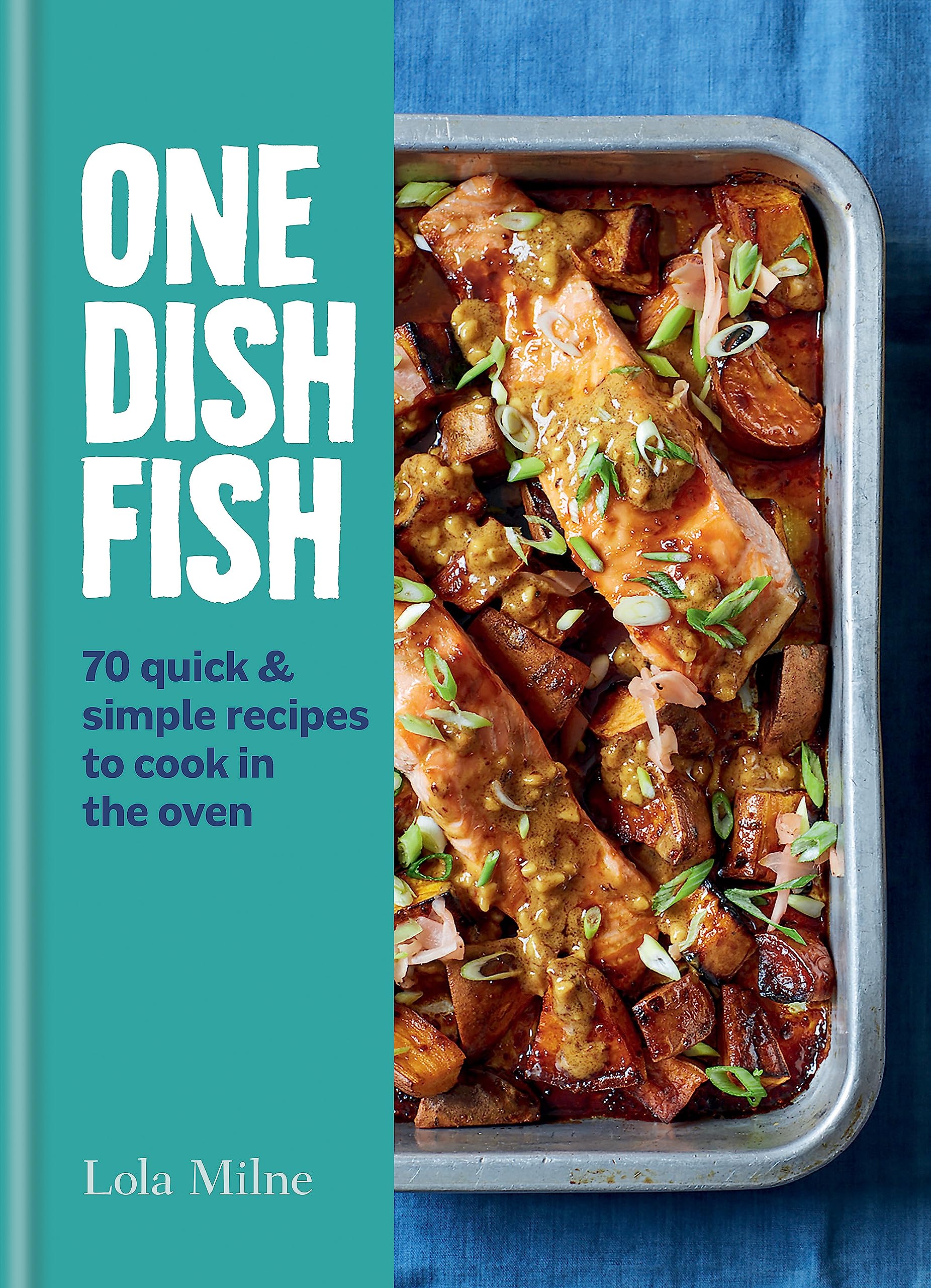 One Dish Fish: Quick and Simple Recipes to Cook in the Oven book