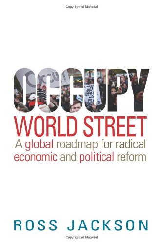 Occupy World Street: A global roadmap for radical economic and political reform Business, Finance & Career
