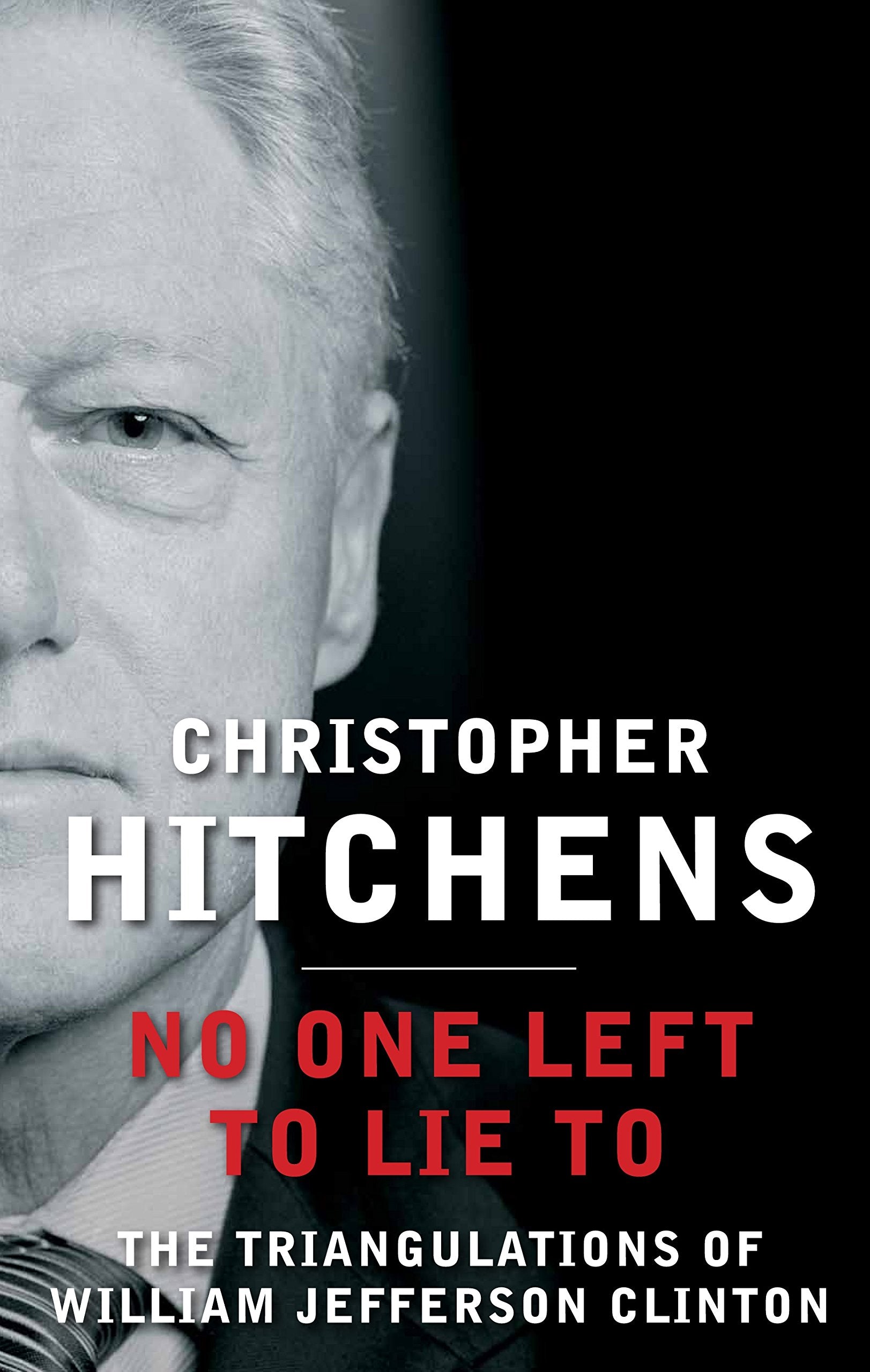 No One Left to Lie To: The Triangulations of William Jefferson Clinton Art & Literature
