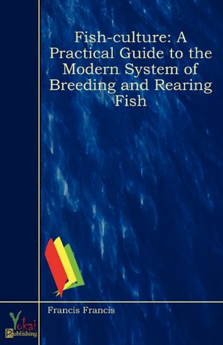 Fish-culture: A Practical Guide to the Modern System of Breeding and Rearing Fish Philosophy